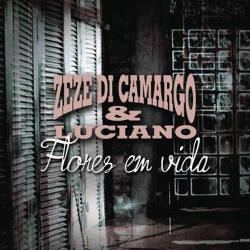 Flores em Vida — Zezé Di Camargo & Luciano